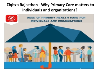 Ziqitza Rajasthan - Why Primary Care matters to individuals and organizations?