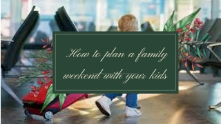 How to plan a family weekend with your kids