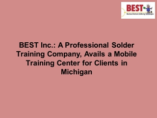 BEST Inc. A Professional Solder Training Company, Avails a Mobile Training Center for Clients in Michigan