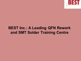 BEST Inc.: A Leading QFN Rework and SMT Solder Training Centre