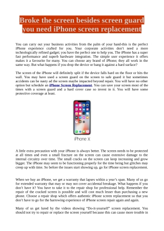 Broke the screen besides screen guard you need iPhone screen replacement