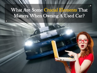 What Are Some Crucial Elements That Matters When Owning A Used Car?