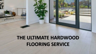 THE ULTIMATE HARDWOOD FLOORING SERVICE