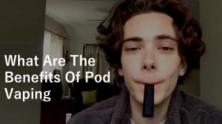 What are the benefits of pod vaping