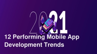 12 Performing Mobile App Development Trends to look out for in 2021