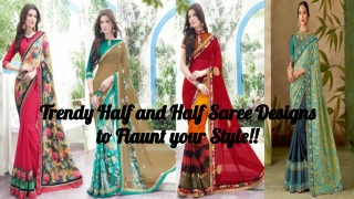Trendy Half and Half Saree Designs to Flaunt your Style!!
