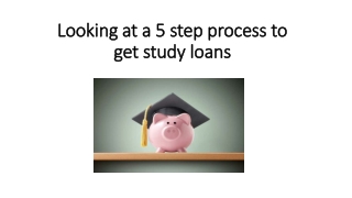 Looking at a 5 step process to get study loans