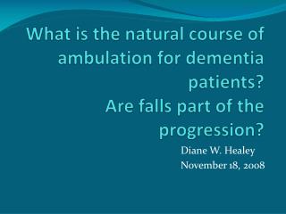 What is the natural course of ambulation for dementia patients? Are falls part of the progression?