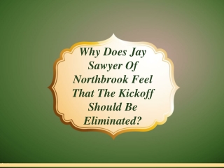 Why Does Jay Sawyer Of Northbrook Feel That The Kickoff Should Be Eliminated?