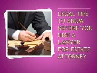 Legal tips to know before you hire a lawyer for estate attorney