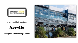 All You Need To Know About Acrylic – Sunnyside Clear Roofing & Shade