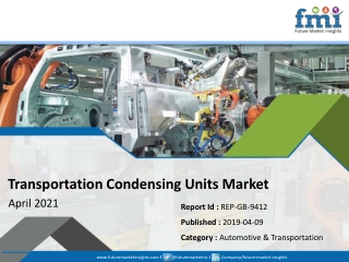 Transportation Condensing Units Market: Rapid Expansion of Cold Chain Facilities & Favorable Government Regulations to F