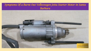 Symptoms of a Burnt Out Volkswagen Jetta Starter Motor in Santa Barbara