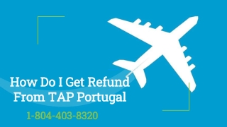 How Do I Get Refund From TAP Air Portugal 1-804-403-8320