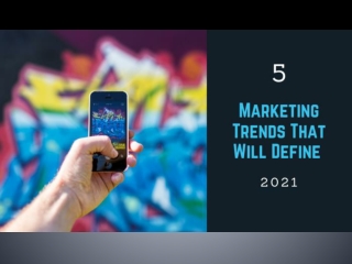 5 Marketing Trends That Will Define 2021