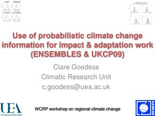 Use of probabilistic climate change information for impact &amp; adaptation work (ENSEMBLES &amp; UKCP09)