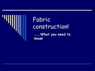 Fabric construction!