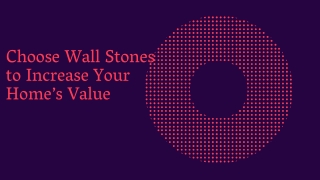 Choose Wall Stones to Increase Your Home’s Value
