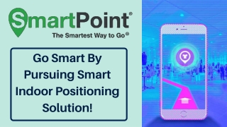 Get Smart By Pursuing Smart Indoor Positioning Solution!