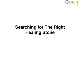 Searching for The Right Healing Stone