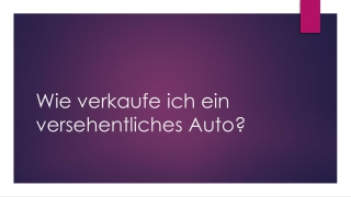 Wie verkaufe ich ein versehentliches Auto?