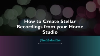 How To Create Stellar Recordings From Your Home Studio