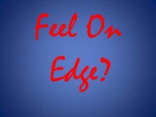 Feel On Edge?