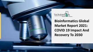 Worldwide Bioinformatics Market Key Insights Of The Business Scenario 2021-2025