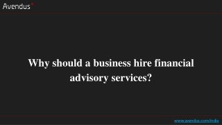 Why should a business hire financial advisory services?