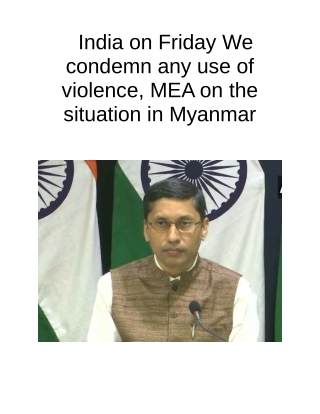 India on Friday We Condemn Any Use of Violence, MEA on the Situation in Myanmar