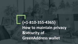 { 1-810-355-4365} How to maintain privacy &security of GreenAddress wallet