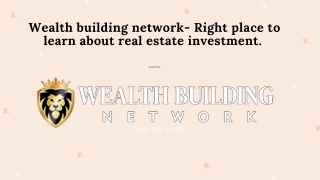 Wealth building network- Best place to get guidance about investing in real estate.