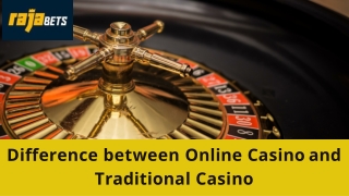 Difference between Gambling In Online Casino vs Traditional Casino