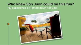 San Juan- My experience all jotted down for you!