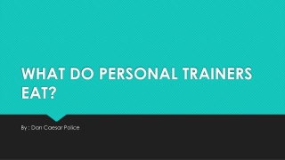 What do personal trainer eat? By dan caesar police