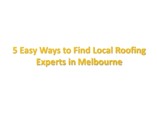 5 Easy Ways to Find Local Roofing Experts in Melbourne