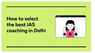 How to select the best IAS coaching in Delhi