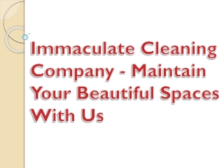 Immaculate Cleaning Company - Maintain Your Beautiful Spaces With Us