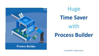 Huge Time Saver with Process Builder using BOFC Application