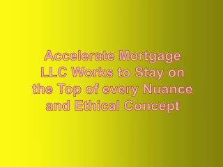 Accelerate Mortgage LLC Works to Stay on the Top of every Nuance and Ethical Concept