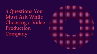 3 Questions You Must Ask While Choosing a Video Production Company