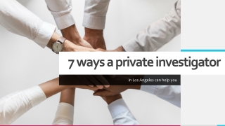 7 ways a private investigator in Los Angeles can help you