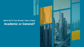 Which IELTS Test Should I Take in Dubai: Academic or General?