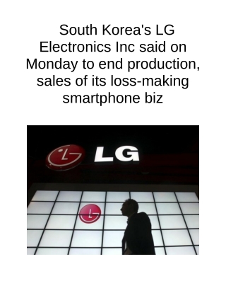 South Korea's LG Electronics Inc Said on Monday to End Production, Sales of Its Loss-making Smartphone Biz