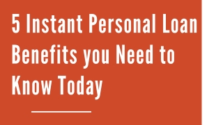 5 Instant Personal Loan Benefits you Need to Know Today