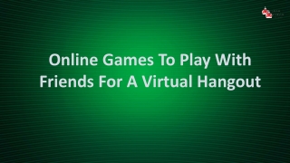 Online Games To Play With Friends For A Virtual Hangout