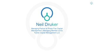 Neil Druker - Managing Partner at Phase Five Capital Management