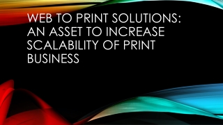 Web to Print Solutions: An Asset to increase Scalability of Print Business