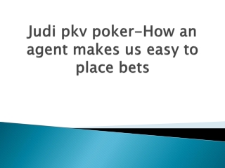 Judi pkv poker-How an agent makes us easy to place bets