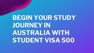 BEGIN YOUR STUDY JOURNEY IN AUSTRALIA WITH STUDENT VISA 500